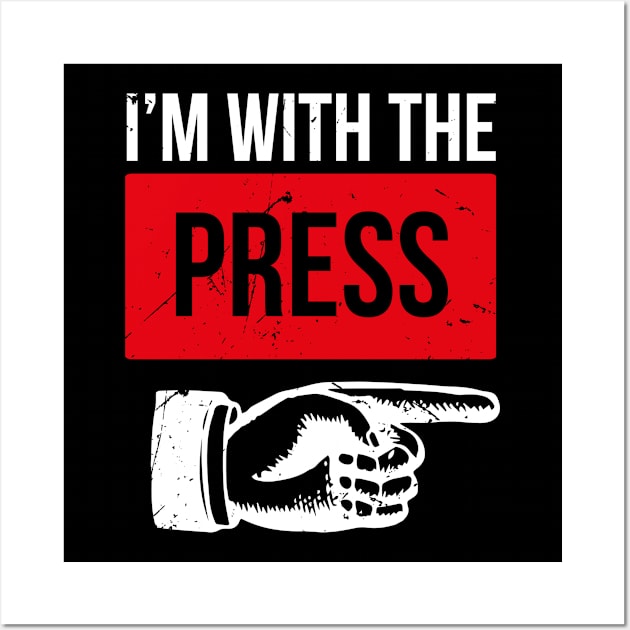 Im With The Press (v1) Wall Art by bluerockproducts